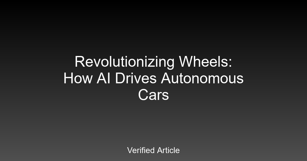 Revolutionizing Wheels: How AI Drives Autonomous Cars