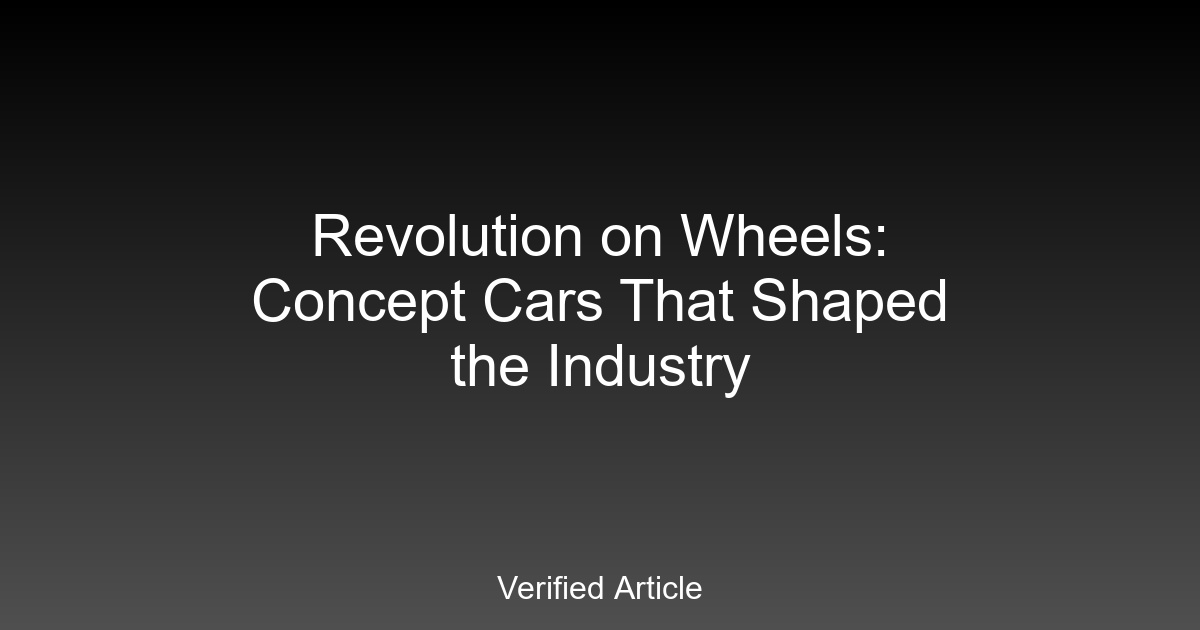 Revolution on Wheels: Concept Cars That Shaped the Industry