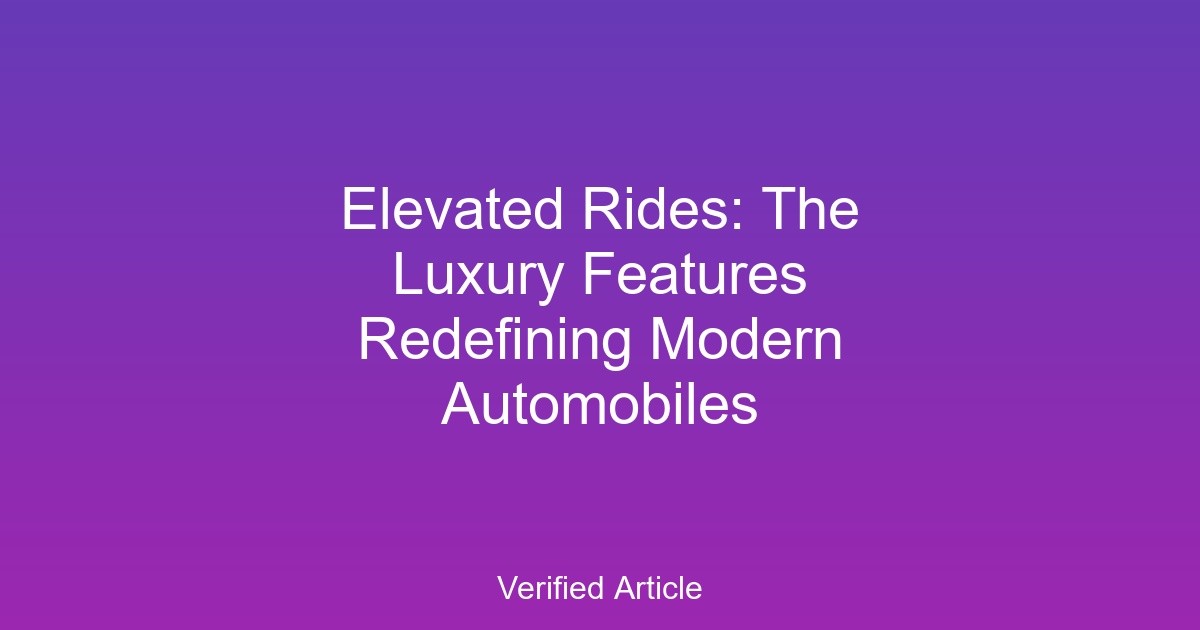 Elevated Rides: The Luxury Features Redefining Modern Automobiles