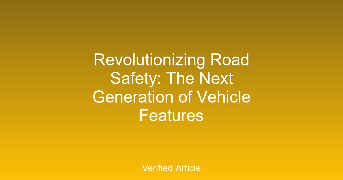 Revolutionizing Road Safety: The Next Generation of Vehicle Features