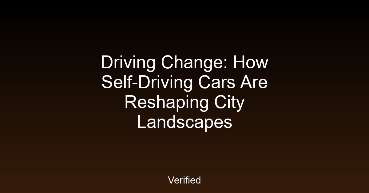 Driving Change: How Self-Driving Cars Are Reshaping City Landscapes