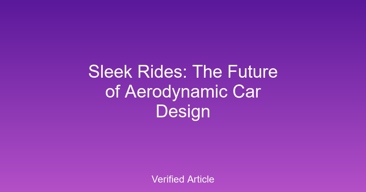Sleek Rides: The Future of Aerodynamic Car Design