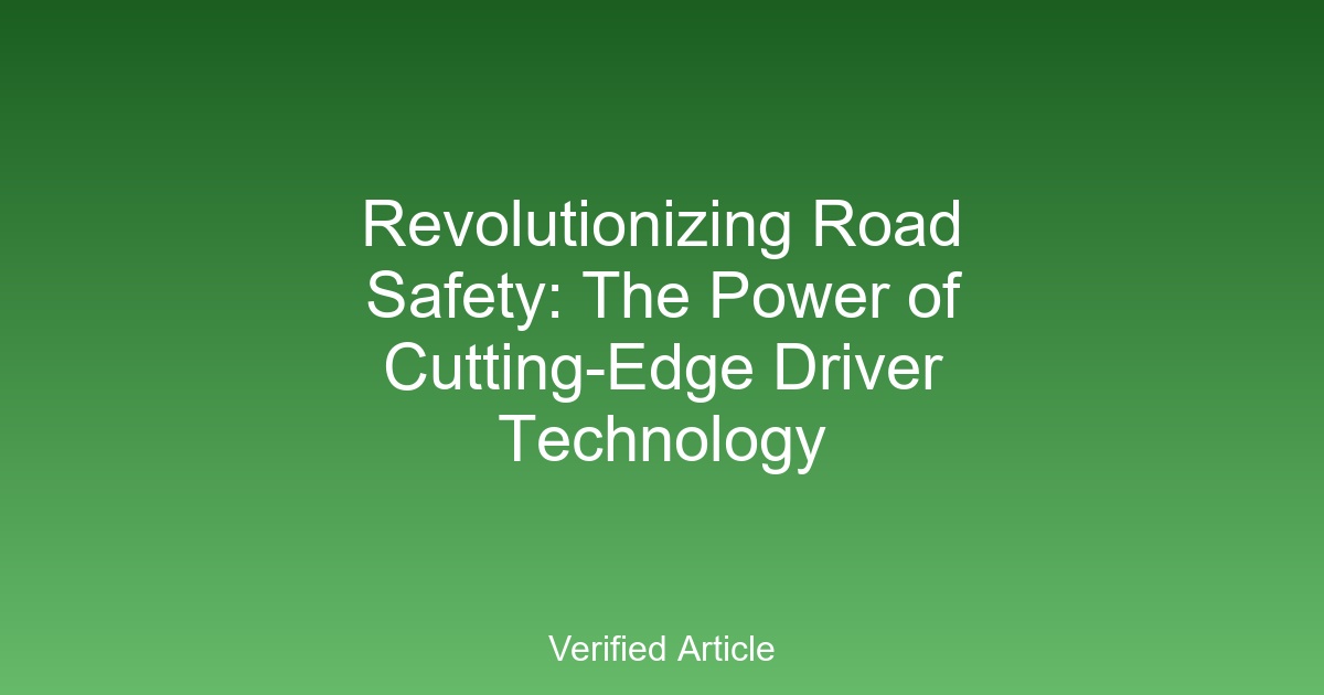 Revolutionizing Road Safety: The Power of Cutting-Edge Driver Technology